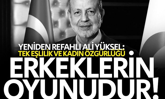 Yüksel: Tek eşlilik ve kadın özgürlüğü erkeklerin oyunudur