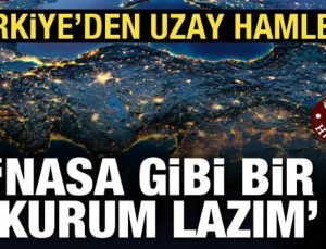 Türkiye’den uzay hamlesi: ‘NASA gibi bir kurum lazım’